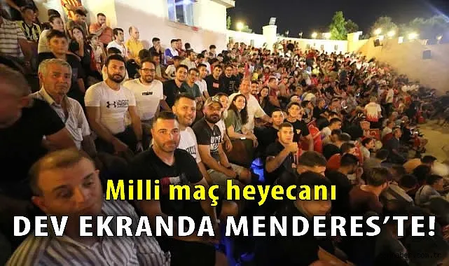 Menderes’te dev ekranda A Milli Takım heyecanı!