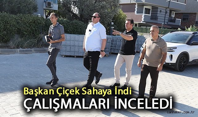Menderes Belediye Başkanı Çiçek çalışmaları yerinde inceledi