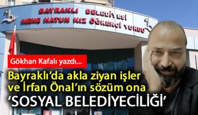 Bayraklı’da akla ziyan işler ve İrfan Önal’ın sözüm ona ‘Sosyal Belediyeciliği’
