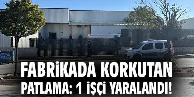 Sivas’ta Fabrika Patlaması: 1 Yaralı!