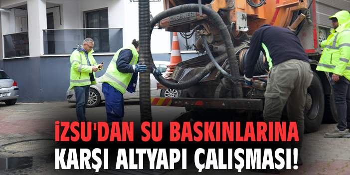 İZSU Su Baskınlarına Karşı Önlemler Alıyor!