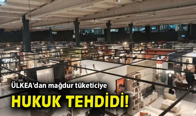 ÜLKEA’dan Hukuk Çıkışı: Müşteri Şikayetlerine Tepki!