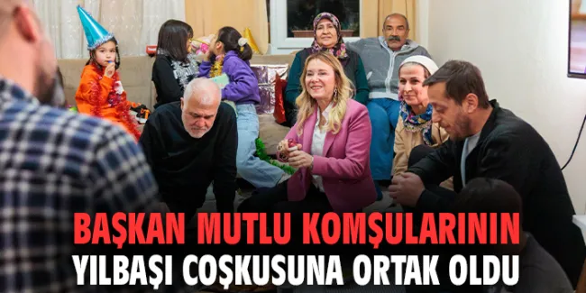 Başkan Mutlu, Yeni Yılı Komşularıyla Kutladı!