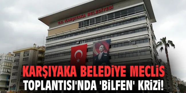 Karşıyaka Meclisi’nde Bilfen Arazisi Tartışmaları