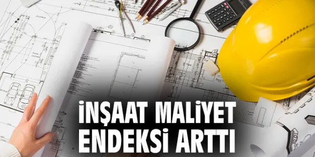 İnşaat Maliyet Endeksi’nde Yıllık Artış Devam Ediyor!
