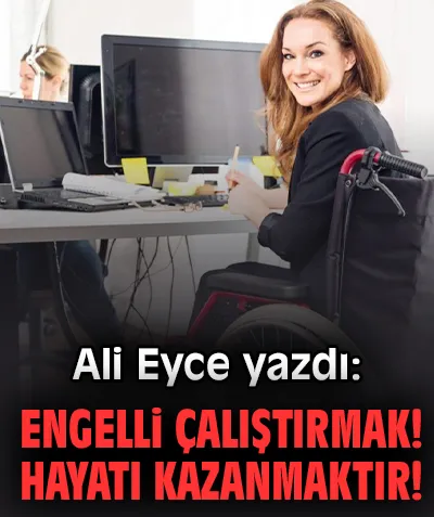 Engellilerin Çalışma Hayatına Katılımı Şart!