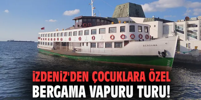 Çocuklar için İzmirlilerin Favorisi: Bergama Vapuru!