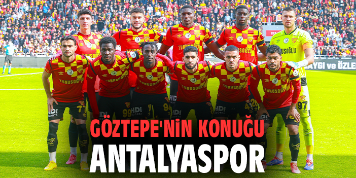 Göztepe, Antalyaspor’u Yenerek Seriyi Uzatmak İstiyor!