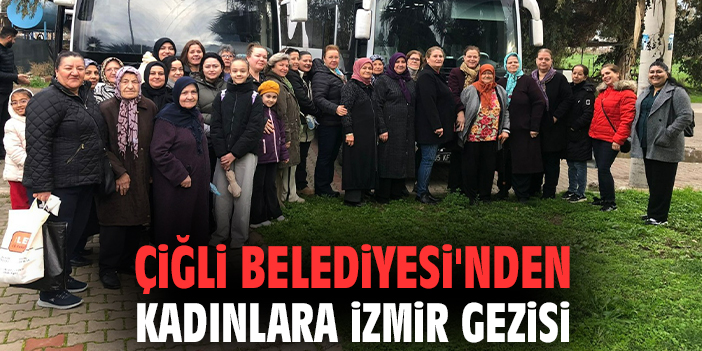 Çiğli Belediyesi’nden Kadınlara Özel Gezi Programı