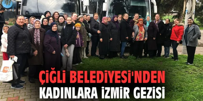 Çiğli Belediyesi’nden Kadınlara Özel Gezi Programı