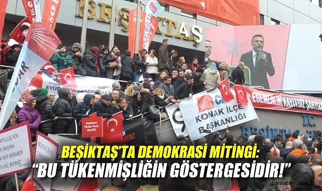 Beşiktaş’ta Demokrasi Mitingi: CHP İrade Savunuyor