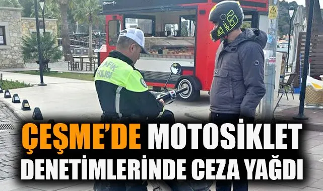 Çeşme’de Motosikletlere Büyük Ceza Yağdı!