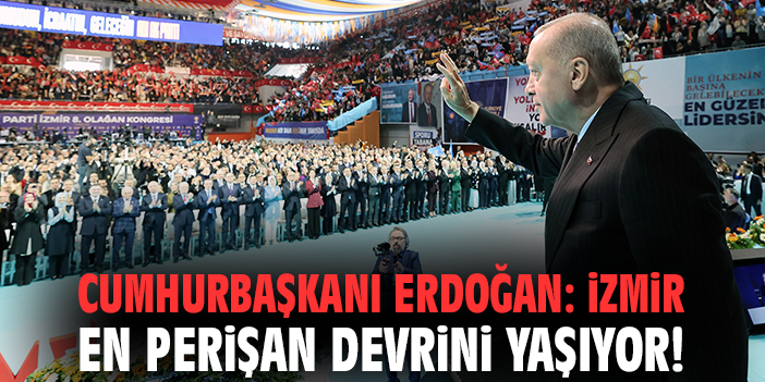 Erdoğan İzmir’de Yerel Yönetimleri Sert Eleştirdi!