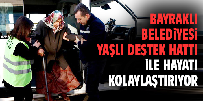 Bayraklı’dan Yaşlılara Destek Hattı Uygulaması!