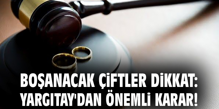 Yargıtay’dan Boşanma Davasında Çarpıcı Karar!