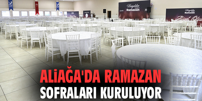 Aliağa’da Ramazan İftarları Başlıyor!