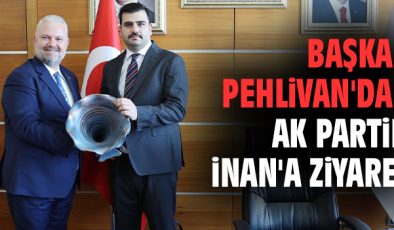 Pehlivan’dan İnan’a Başarı Dileği Ziyareti