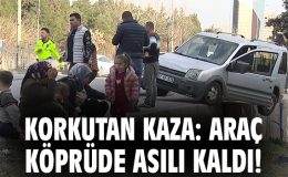 Köprüde Asılı Kalan Araç, Aileyi Ölümden Kurtardı!