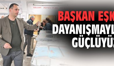 Başkan Eşki: ‘Sandığa Güçle Koşun!’