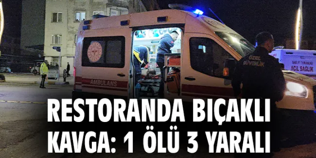 Restoranda Bıçaklı Kavga: Bir Ölü, Yaralılar Var