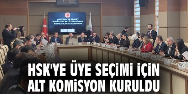 TBMM’de HSK Üyeliği İçin Alt Komisyon Seçildi