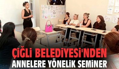 Çiğli’de Anneler İçin Sorumluluk Semineri!