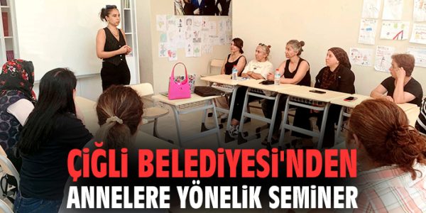 Çiğli’de Anneler İçin Sorumluluk Semineri!
