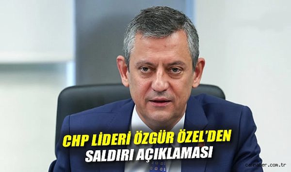 Özgür Özel: Saldırı Planlı ve Mesaj Taşıyor!