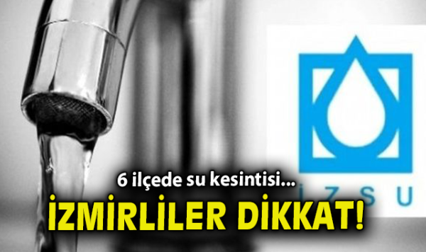 İzmir’de Su Kesintileri: 10 Mayıs’a Dikkat!