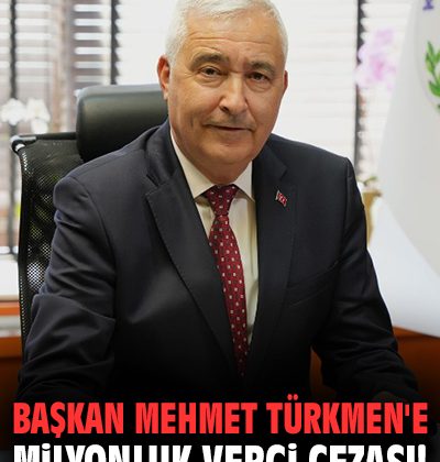 Başkan Türkmen’e 1.6 Milyon TL Vergi Cezası!