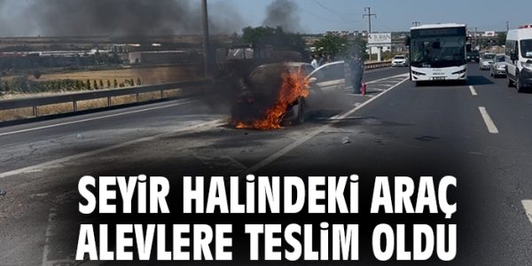 Çerkezköy-Çorlu Yolunda Araç Yangını Panik Yarattı!