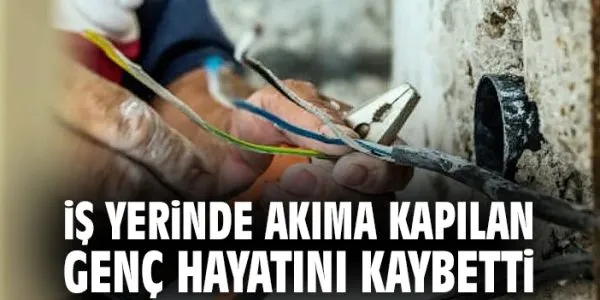 Elektrik Arızası Hayattan Aldı! Genç İşçi Öldü