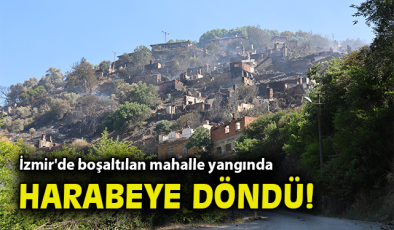 Ödemiş’te Orman Yangını: Tosunlar Harabeye Döndü