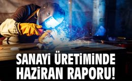 Sanayi Üretimi Haziran’da Yüzde 8,3 Arttı!