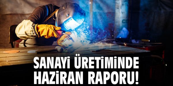 Sanayi Üretimi Haziran’da Yüzde 8,3 Arttı!