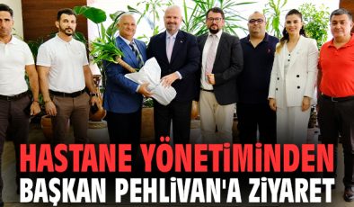 Başkan Pehlivan’dan Hastane Ziyareti ve İşbirliği!