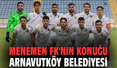 Menemen FK, Arnavutköy ile Zorlu Sınavda!