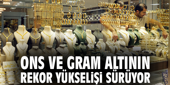 Altın Fiyatlarında Rekor Tırmanışı Sürüyor!