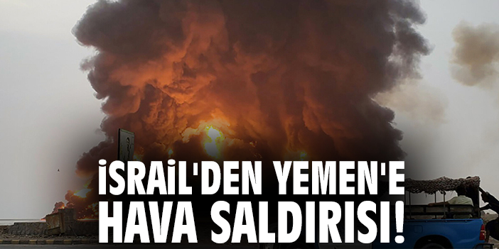 İsrail’den Yemen’e Hava Saldırısı Gerçekleşti
