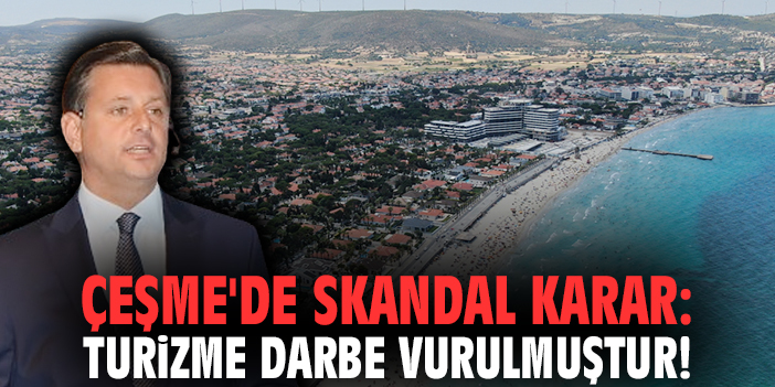Çeşme’de İmar Kararı Turizmi Tehdit Ediyor!