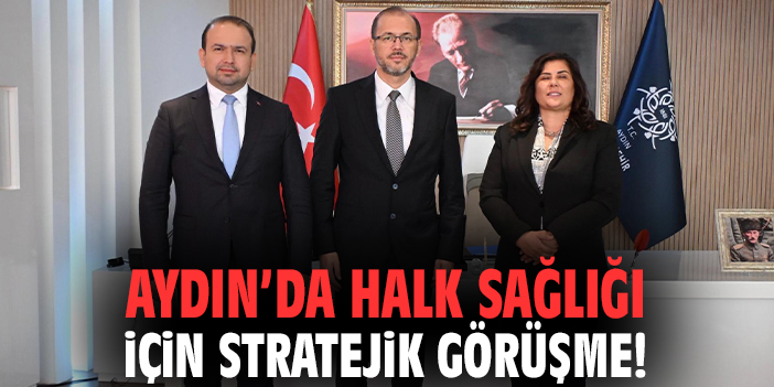 Aydın’da Sağlık İşbirliği ile Yeni Projeler Gelişiyor!