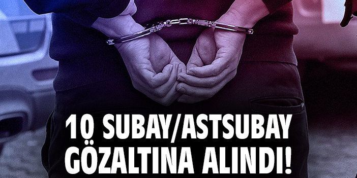 FETÖ’ye Operasyon: 10 Subay Gözaltında!