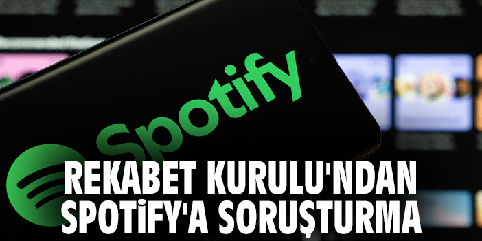 Spotify’a Rekabet Kurulu’ndan Soruşturma!
