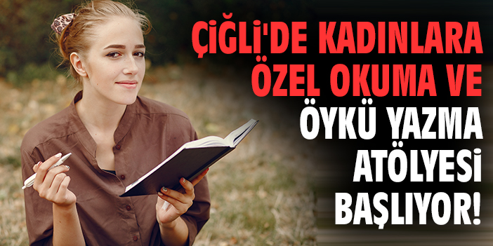 Kadınlara Özel Edebiyat Atölyesi Çiğli’de Başlıyor!