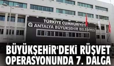 Antalya’da Rüşvet Soruşturmasında 6 Gözaltı!