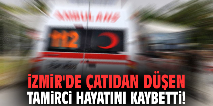 İzmir’de Uydu Tamircisi Çatıdan Düştü, Hayatını Kaybetti