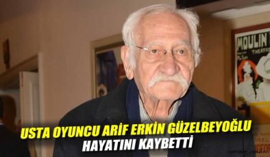 Usta Sanatçı Arif Erkin Güzelbeyoğlu’nu Kaybettik