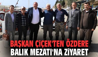 Başkan Çiçek’ten Balıkçılara Destek Ziyareti
