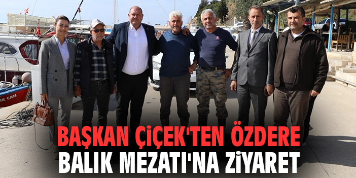 Başkan Çiçek’ten Balıkçılara Destek Ziyareti