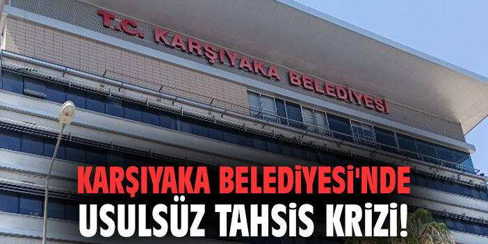Karşıyaka Belediyesi’nde Usulsüzlükler Ortaya Çıktı!